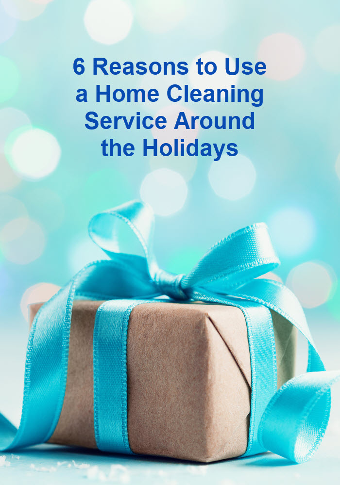 6 Reasons to Use a Home Cleaning Service Around the Holidays